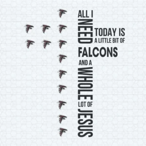 All I Need Today Is A Little Bit Of Falcons SVG