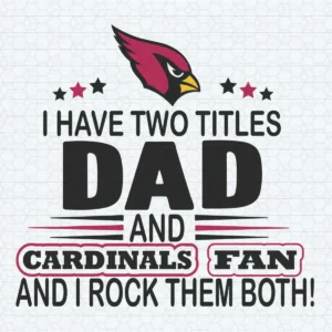 I Have Two Titles Dad And Cardinals Fan And I Rock Them Both SVG