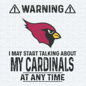 Warning I May Start Talking About My Cardinals At Any Time SVG