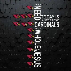 All I Need Today Is A Little Bit Of Arizona Cardinals And Jesus SVG