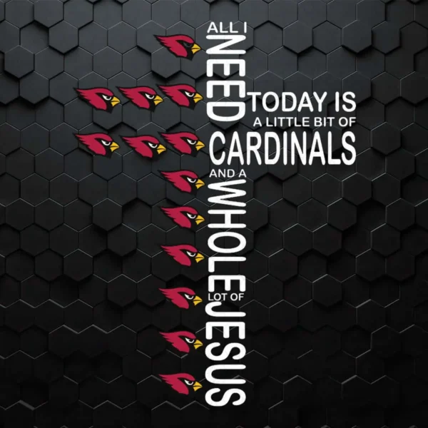 All I Need Today Is A Little Bit Of Arizona Cardinals And Jesus SVG