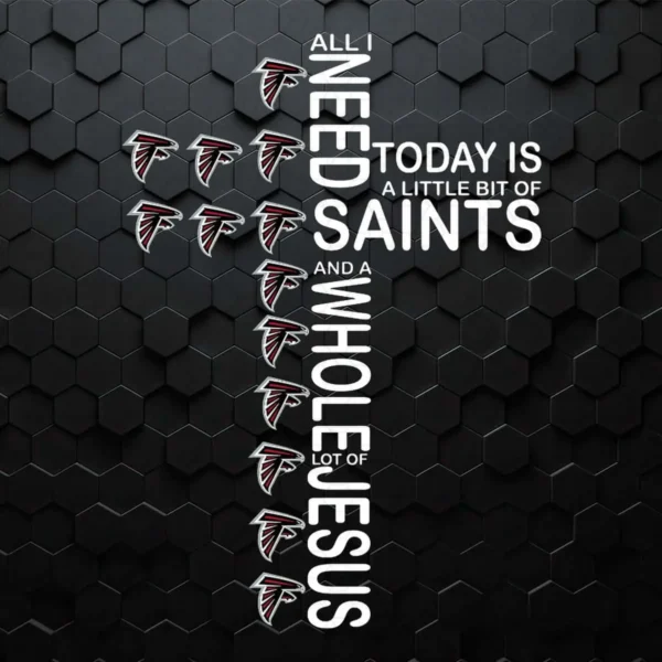 All I Need Today Is a Little Bit of Saints and a Whole Lot of Jesus SVG