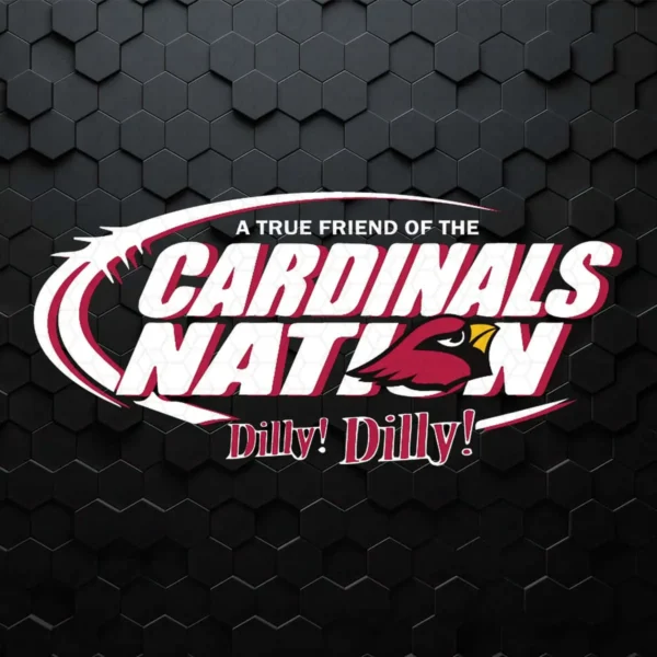 Arizona Cardinals- A True Friend Of The Cardinals Nation Dilly Dilly SVG