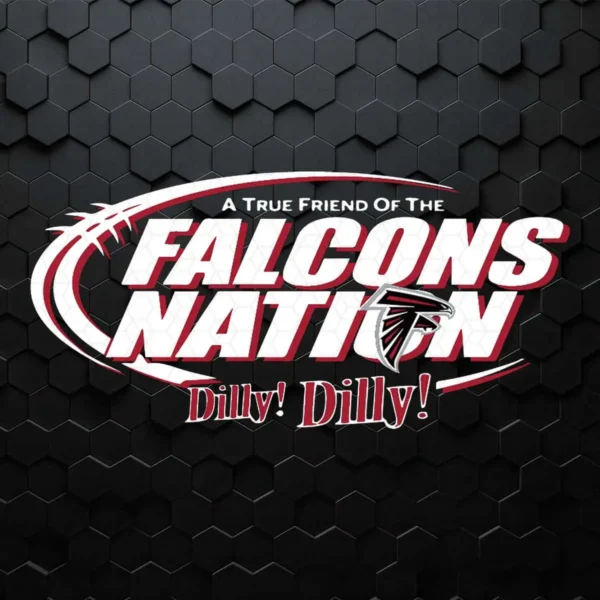 Atlanta Falcons A True Friend Of The Falcons Nation Dilly Dilly SVG