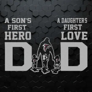 Atlanta Falcons 'Dad A Son's First Hero, A Daughter's First Love' SVG For Father's Day