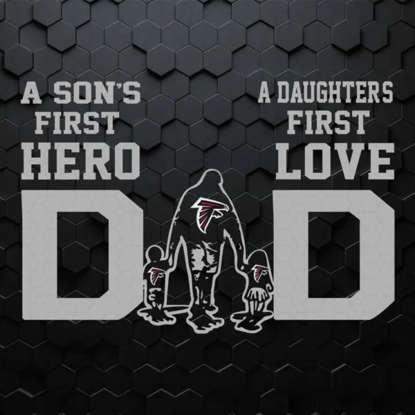 Atlanta Falcons 'Dad A Son's First Hero, A Daughter's First Love' SVG For Father's Day