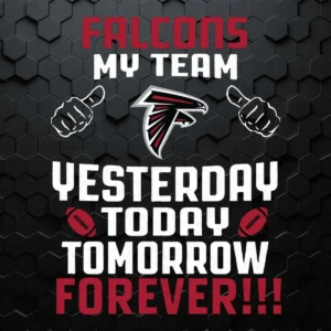 Atlanta Falcons My Team Yesterday Today Tomorrow Forever SVG