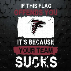 Atlanta Falcons SVG If This Flag Offends You It's Because Your Team Sucks SVG