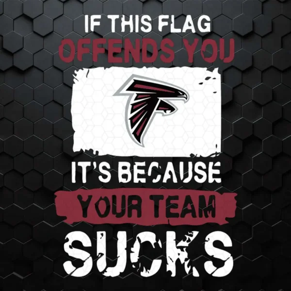 Atlanta Falcons SVG If This Flag Offends You It's Because Your Team Sucks SVG