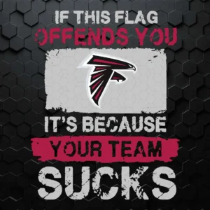 Atlanta Falcons SVG If This Flag Offends You It's Because Your Team Sucks SVG V2