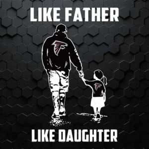 Atlanta Falcons SVG Like Father Like Daughter SVG