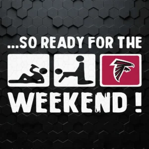 Atlanta Falcons So Ready For The Weekend SVG