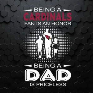 Being A Cardinals Fan Is An Honor Being A Dad Is Priceless SVG