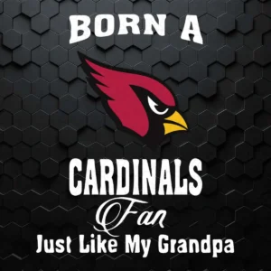 Born A Arizona Cardinals Fan Just Like My Grandpa SVG