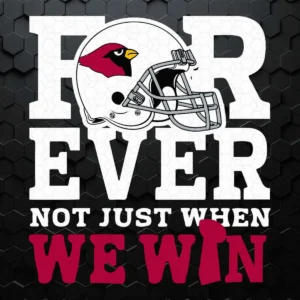 Forever Not Just When We Win Arizona Cardinals SVG