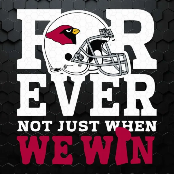 Forever Not Just When We Win Arizona Cardinals SVG