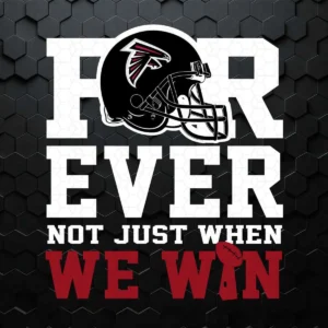 Forever With Atlanta Falcons Not Just When We Win SVG
