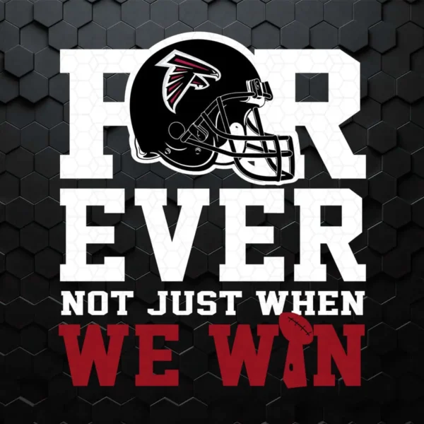 Forever With Atlanta Falcons Not Just When We Win SVG