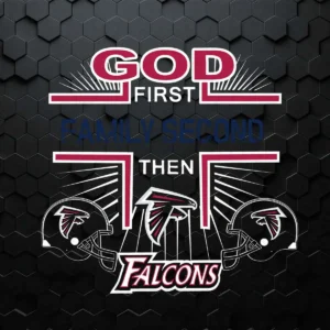God First Family Second Then Atlanta Falcons Nfl Football Teams SVG