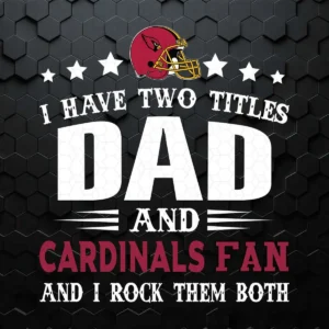 I Have Two Titles Dad And Cardinals Fan SVG