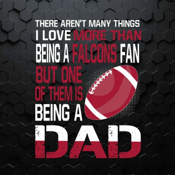 I Love More Than Being A Falcons Fan Being A Dad Football SVG