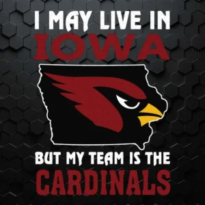 I May Live In Iowa But My Team Is The Arizona Cardinals SVG