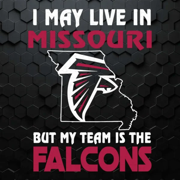 I May Live In Missouri But My Team Is The Atlanta Falcons SVG