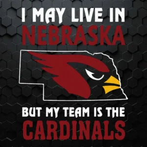 I May Live In Nebraska But My Team Is The Arizona Cardinals SVG