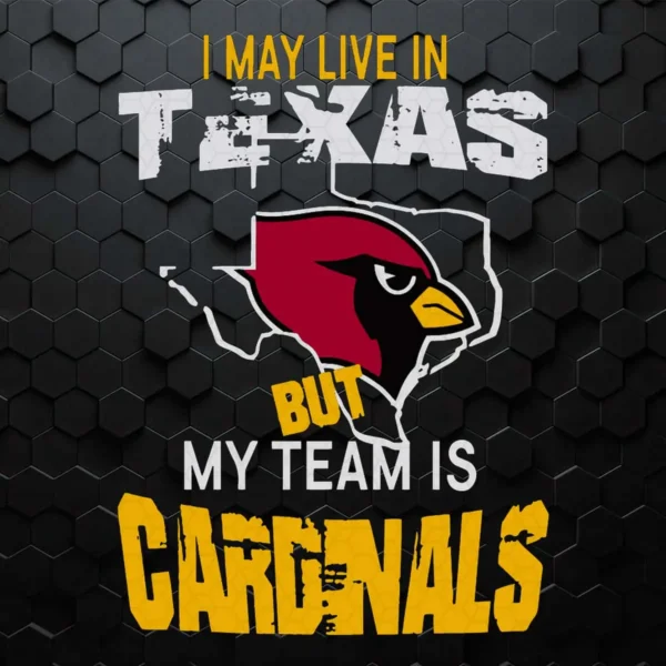 I May Live In Texas But My Team Is Cardinals SVG