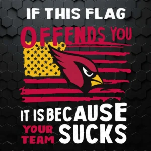 If This Arizona Cardinals Flag Offends You Your Team Suck SVG