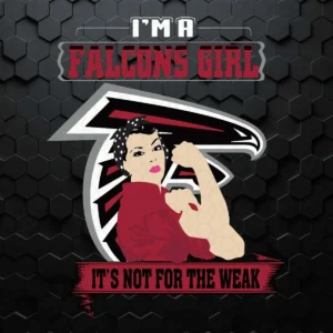 I'm A Atlanta Falcons Girl It's Not For The Weak SVG