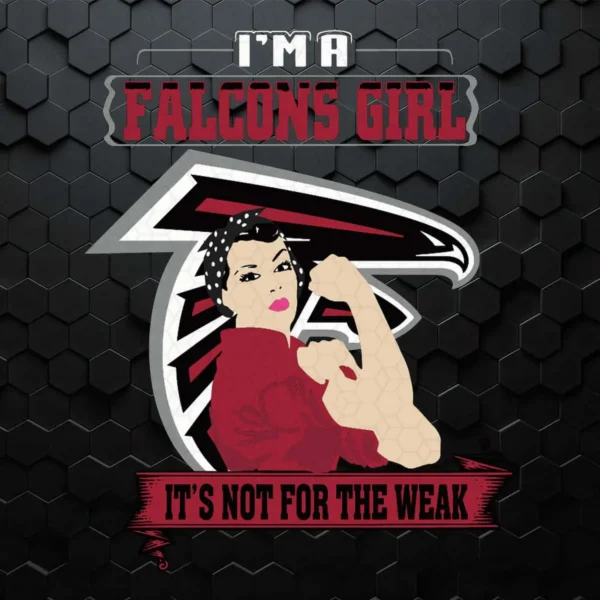 I'm A Atlanta Falcons Girl It's Not For The Weak SVG