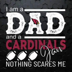 I'm A Dad And A Cardinals Fan Nothing Scares Me SVG