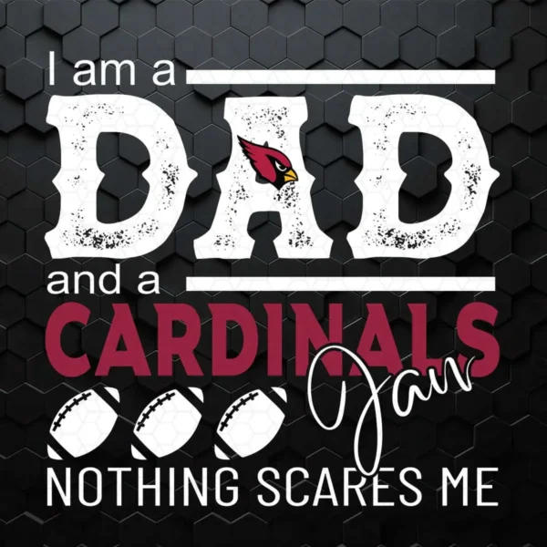 I'm A Dad And A Cardinals Fan Nothing Scares Me SVG