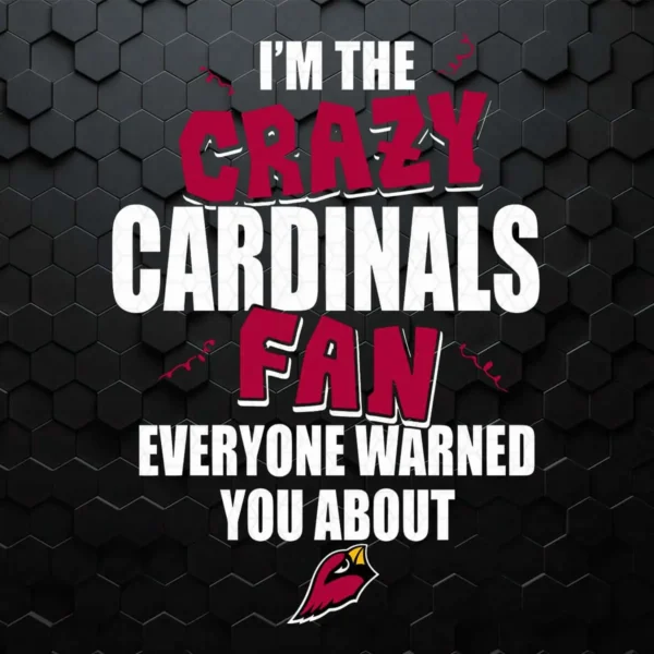I'm The Crazy Cardinals Fan - Funny SVGs