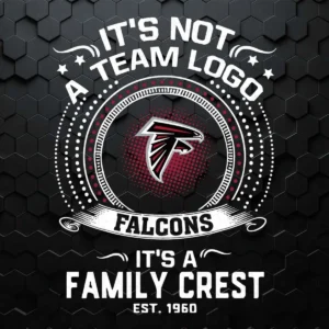 It's Not A Team Logo It's A Family Crest Atlanta Falcons SVG