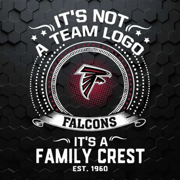 It's Not A Team Logo It's A Family Crest Atlanta Falcons SVG