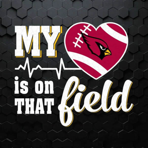My Heart Is On That Field Arizona Cardinals Sport Team SVG