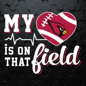 My Heart My Arizona Cardinals Is On That Field Funny SVG