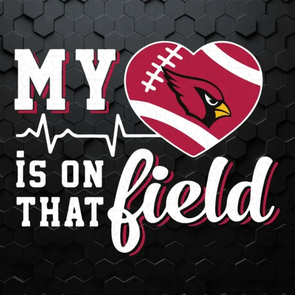 My Heart My Arizona Cardinals Is On That Field Funny SVG