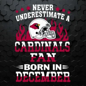 Never Underestimate A Arizona Cardinals Fan Born In December SVG