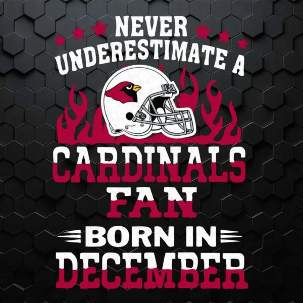 Never Underestimate A Arizona Cardinals Fan Born In December SVG