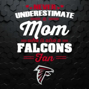 Never Underestimate A Mom Who Is Also An Atlanta Falcons Fan SVG