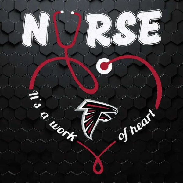 Nurse It Is A Work Of Heart Atlanta Falcons SVG
