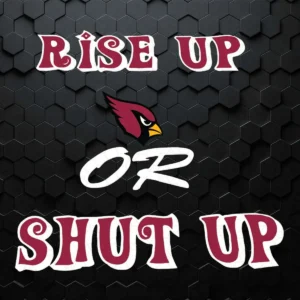 Rise Up Arizona Cardinals Or Shut Up SVG