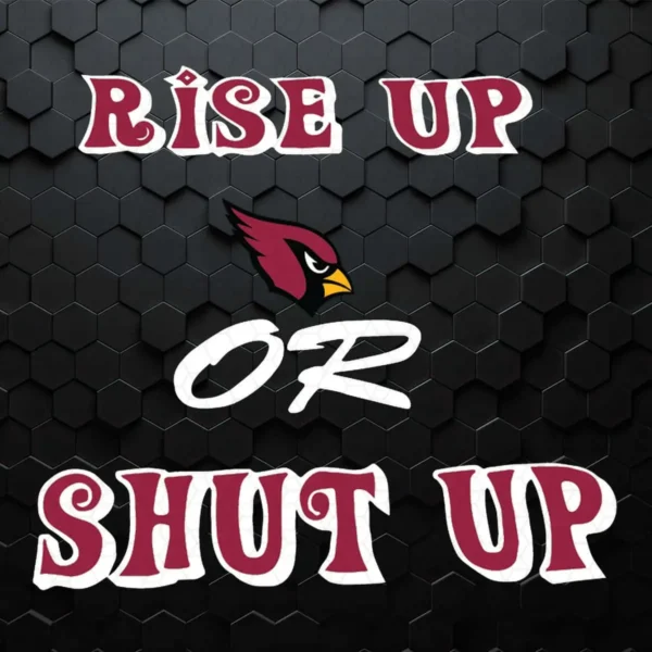 Rise Up Arizona Cardinals Or Shut Up SVG