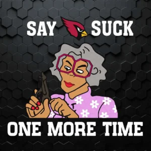 Say Arizona Cardinals Suck One More Time - Funny Quote SVG