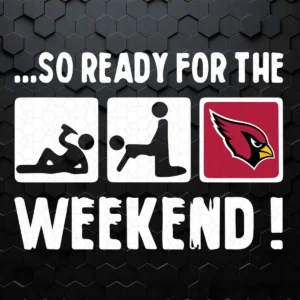 So Ready For The Weekend With Arizona Cardinals Football SVG