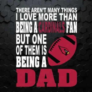 There Aren't Many Things I Love More Than Being A Cardinals Fan SVG Father's Day