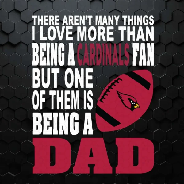 There Aren't Many Things I Love More Than Being A Cardinals Fan SVG Father's Day